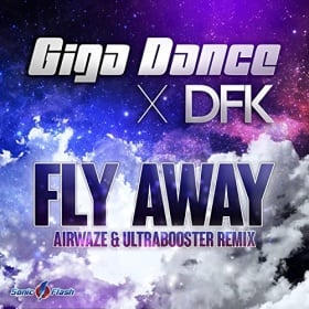 GIGA DANCE & DFK - FLY AWAY (AIRWAZE & ULTRABOOSTER REMIX)